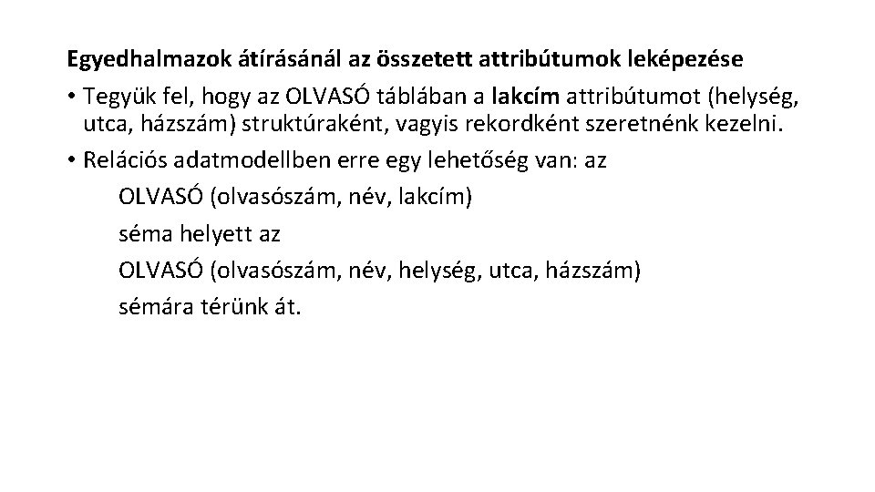 Egyedhalmazok átírásánál az összetett attribútumok leképezése • Tegyük fel, hogy az OLVASÓ táblában a