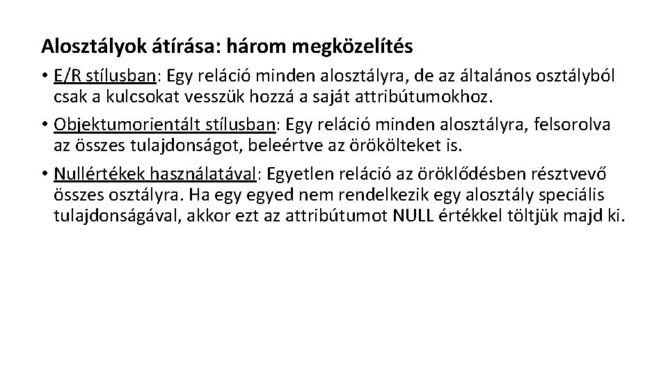 Alosztályok átírása: három megközelítés • E/R stílusban: Egy reláció minden alosztályra, de az általános