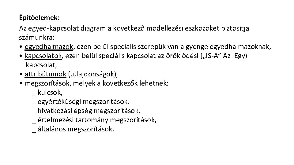 Építőelemek: Az egyed-kapcsolat diagram a következő modellezési eszközöket biztosítja számunkra: • egyedhalmazok, ezen belül