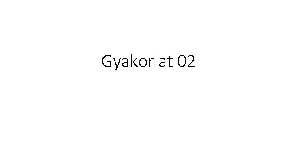 Gyakorlat 02 