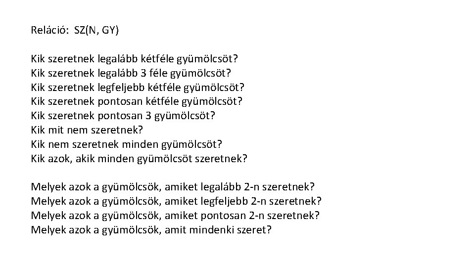 Reláció: SZ(N, GY) Kik szeretnek legalább kétféle gyümölcsöt? Kik szeretnek legalább 3 féle gyümölcsöt?