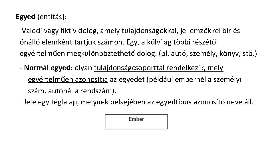 Egyed (entitás): Valódi vagy fiktív dolog, amely tulajdonságokkal, jellemzőkkel bír és önálló elemként tartjuk