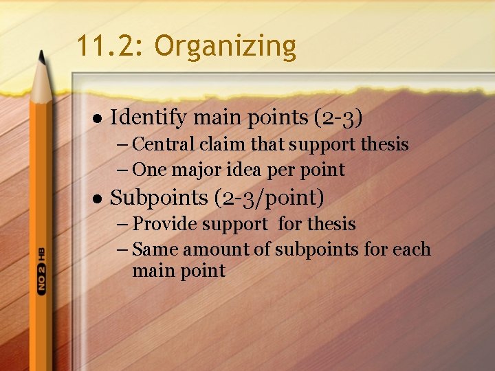 11. 2: Organizing l Identify main points (2 -3) – Central claim that support