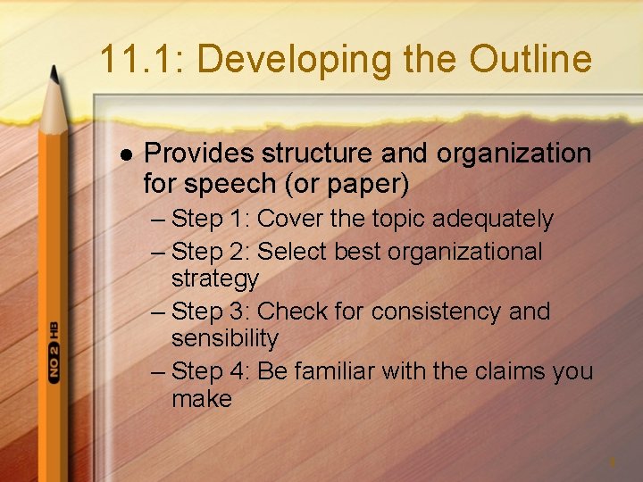 11. 1: Developing the Outline l Provides structure and organization for speech (or paper)