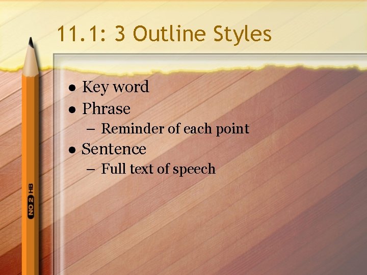 11. 1: 3 Outline Styles l l Key word Phrase – Reminder of each