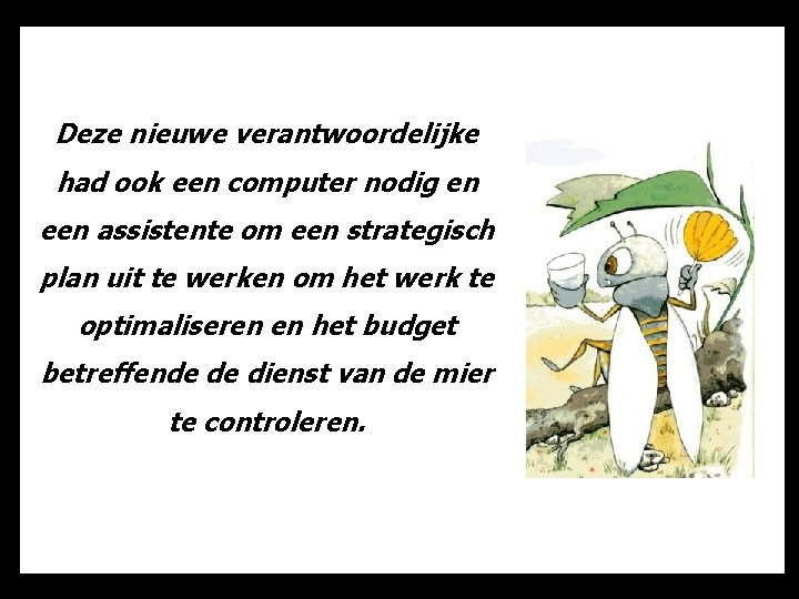 Deze nieuwe verantwoordelijke had ook een computer nodig en een assistente om een strategisch