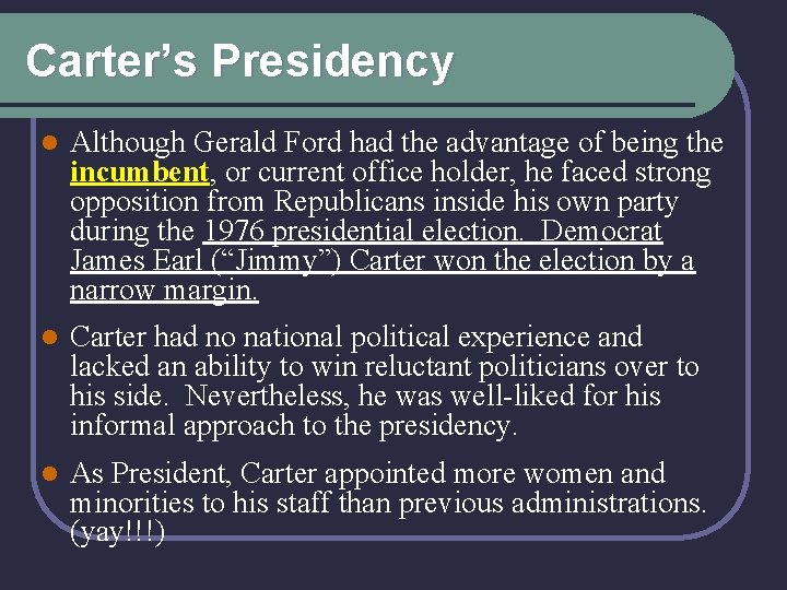 Carter’s Presidency l Although Gerald Ford had the advantage of being the incumbent, or