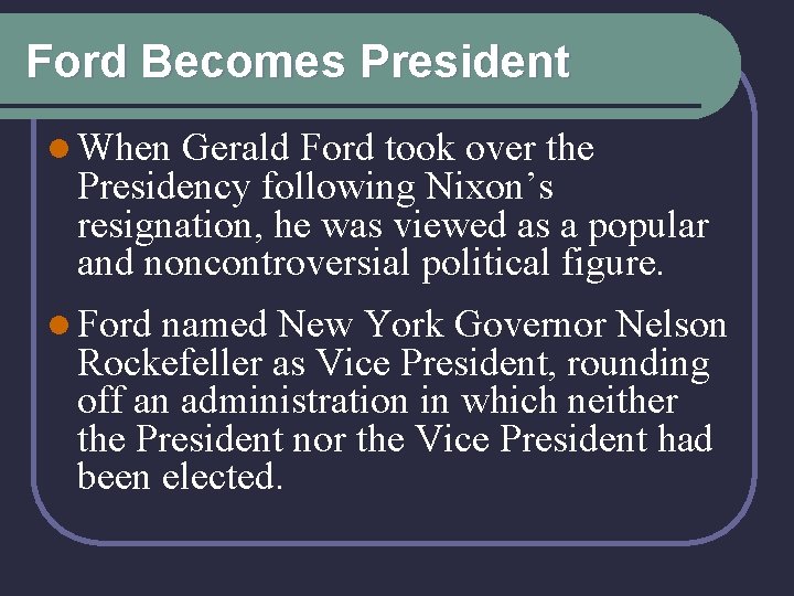 Ford Becomes President l When Gerald Ford took over the Presidency following Nixon’s resignation,
