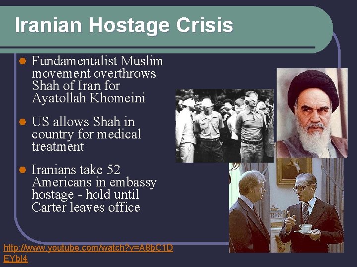 Iranian Hostage Crisis l Fundamentalist Muslim movement overthrows Shah of Iran for Ayatollah Khomeini