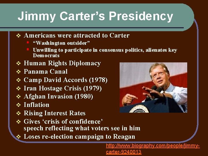 Jimmy Carter’s Presidency v Americans were attracted to Carter § “Washington outsider” § Unwilling