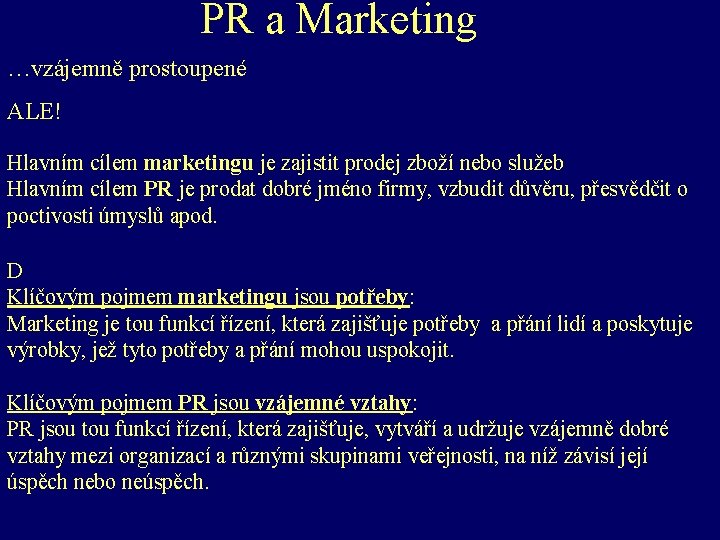 PR a Marketing …vzájemně prostoupené ALE! Hlavním cílem marketingu je zajistit prodej zboží nebo