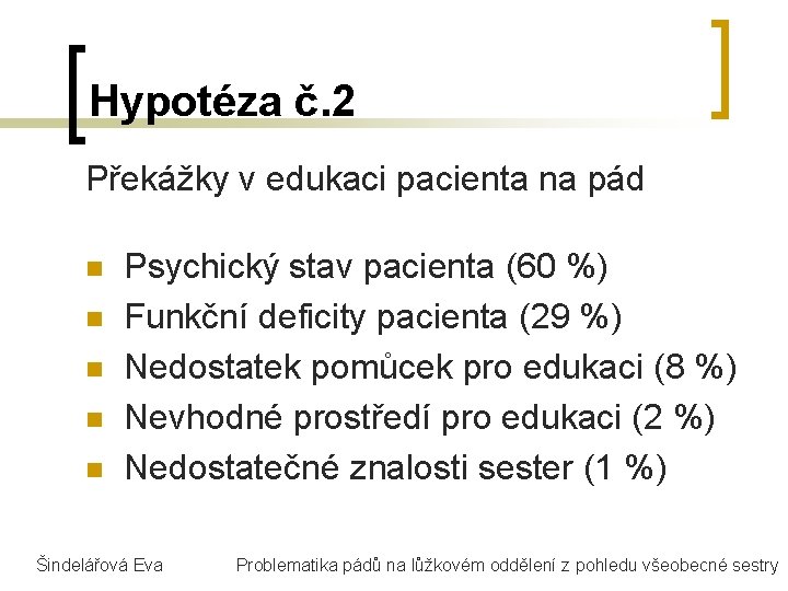 Hypotéza č. 2 Překážky v edukaci pacienta na pád n n n Psychický stav