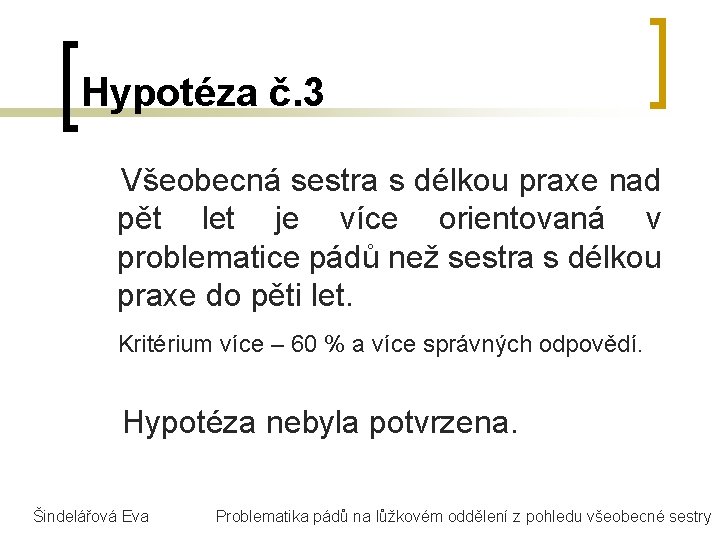 Hypotéza č. 3 Všeobecná sestra s délkou praxe nad pět let je více orientovaná