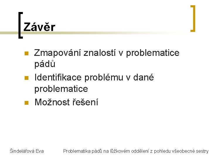 Závěr n n n Zmapování znalostí v problematice pádů Identifikace problému v dané problematice