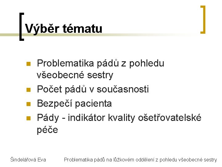 Výběr tématu n n Problematika pádů z pohledu všeobecné sestry Počet pádů v současnosti