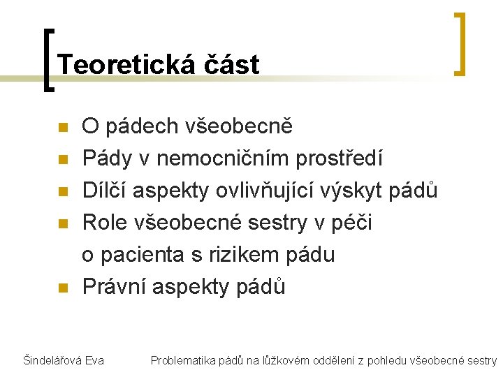 Teoretická část n n n O pádech všeobecně Pády v nemocničním prostředí Dílčí aspekty