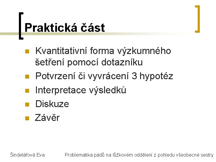 Praktická část n n n Kvantitativní forma výzkumného šetření pomocí dotazníku Potvrzení či vyvrácení