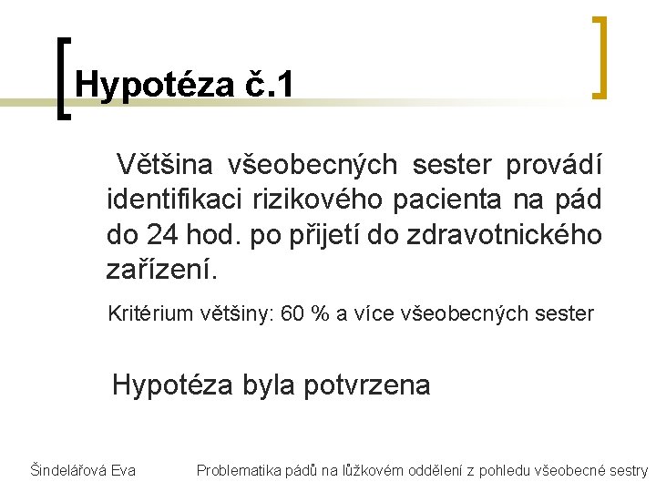 Hypotéza č. 1 Většina všeobecných sester provádí identifikaci rizikového pacienta na pád do 24