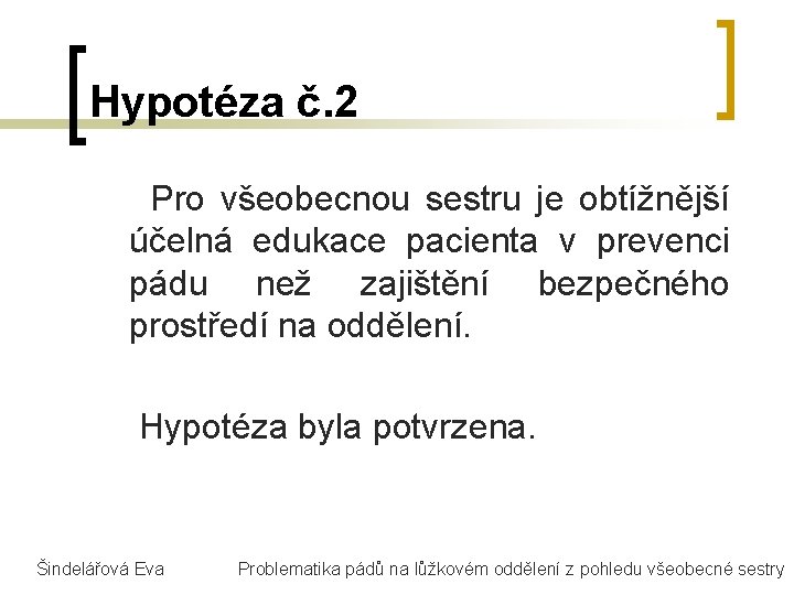 Hypotéza č. 2 Pro všeobecnou sestru je obtížnější účelná edukace pacienta v prevenci pádu