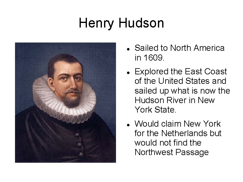 Henry Hudson Sailed to North America in 1609. Explored the East Coast of the
