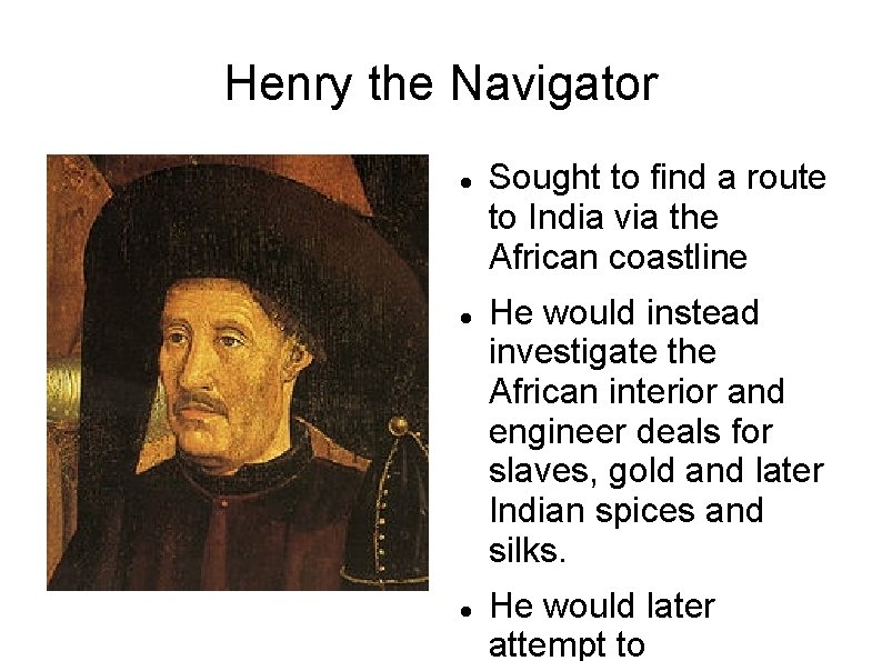 Henry the Navigator Sought to find a route to India via the African coastline