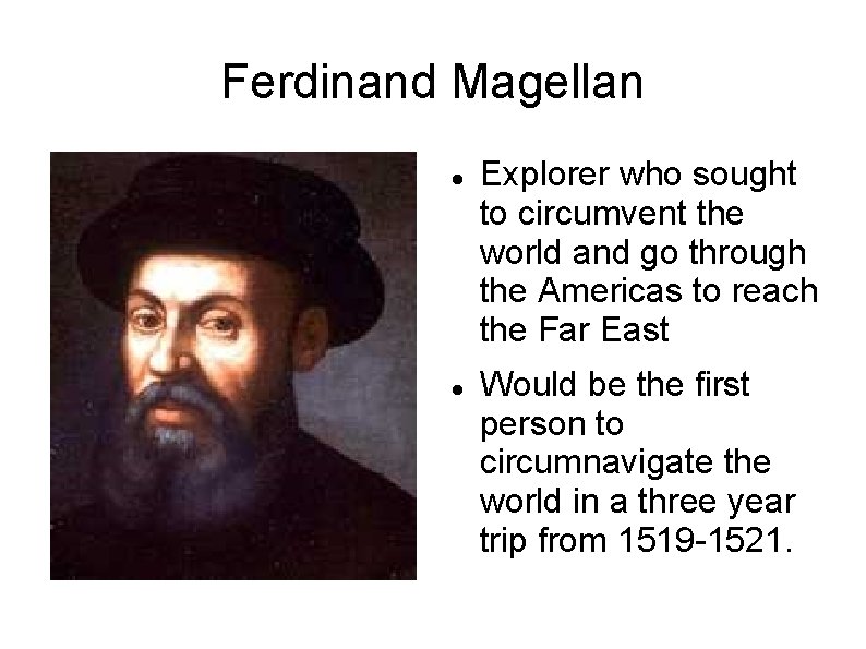 Ferdinand Magellan Explorer who sought to circumvent the world and go through the Americas