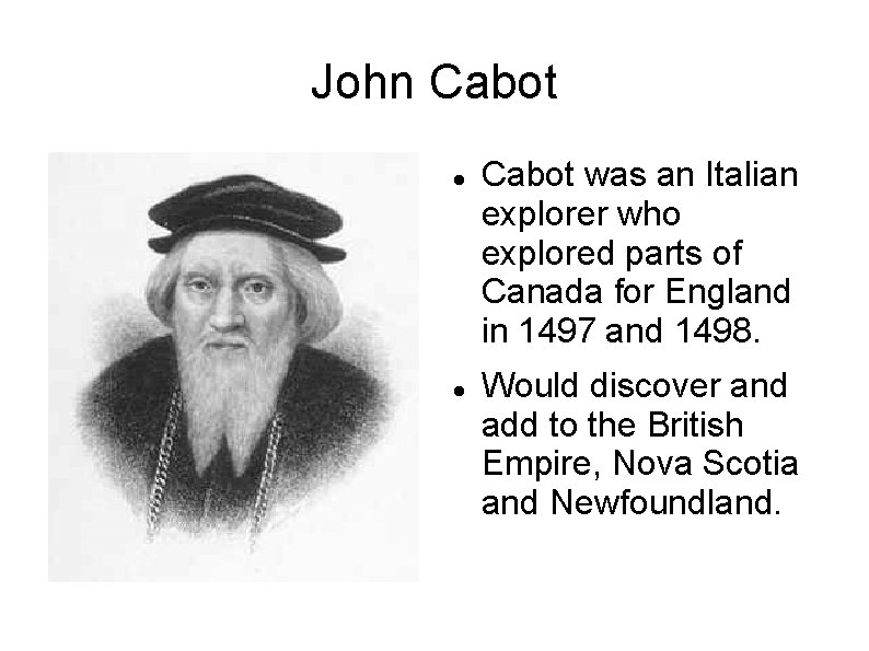 John Cabot was an Italian explorer who explored parts of Canada for England in