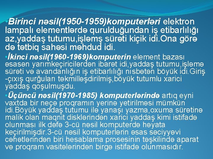  • Birinci nəsil(1950 -1959)komputerləri elektron lampalı elementlərdə qurulduğundan iş etibarlılığı az, yaddaş tutumu,