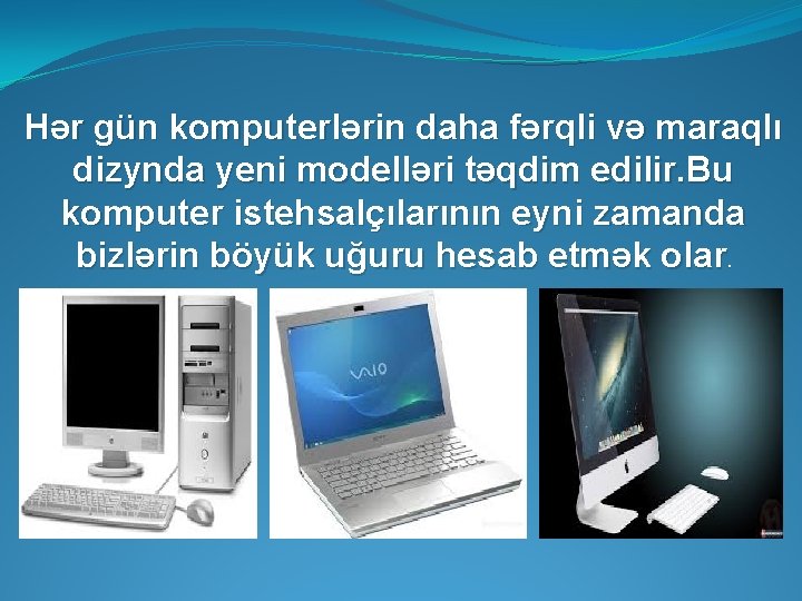 Hər gün komputerlərin daha fərqli və maraqlı dizynda yeni modelləri təqdim edilir. Bu komputer