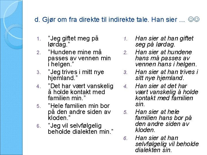 d. Gjør om fra direkte til indirekte tale. Han sier … 1. 2. 3.