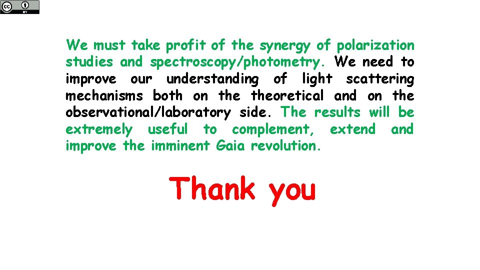 We must take profit of the synergy of polarization studies and spectroscopy/photometry. We need