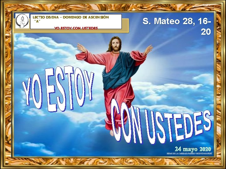 LECTIO DIVINA – DOMINGO DE ASCENSIÓN “A” YO ESTOY CON USTEDES S. Mateo 28,