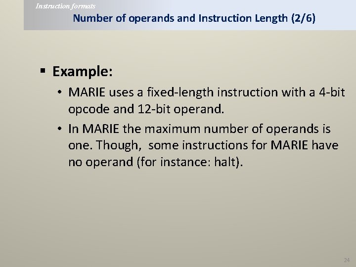 Instruction formats Number of operands and Instruction Length (2/6) § Example: • MARIE uses