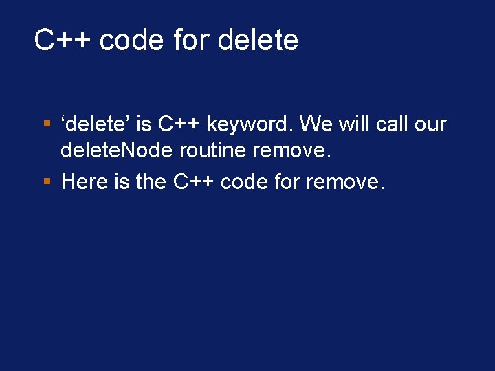 C++ code for delete § ‘delete’ is C++ keyword. We will call our delete.