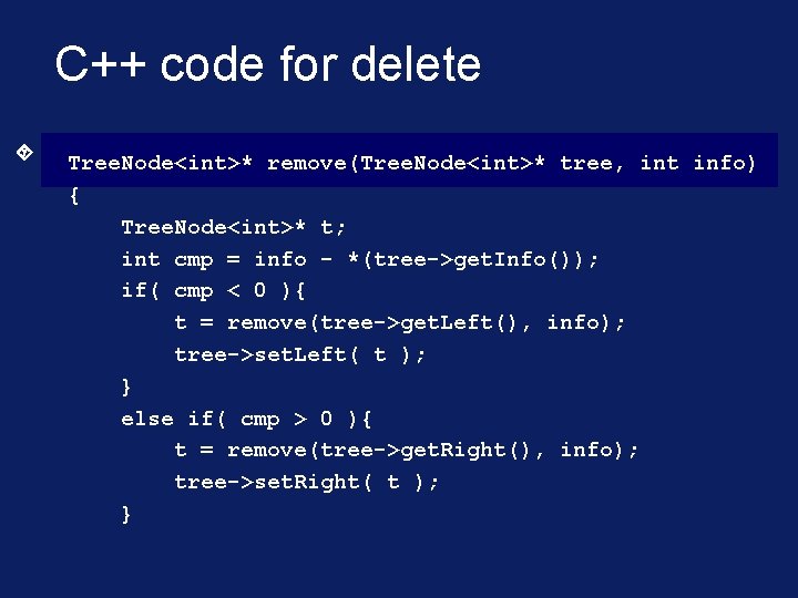 C++ code for delete Tree. Node<int>* remove(Tree. Node<int>* tree, int info) { Tree. Node<int>*