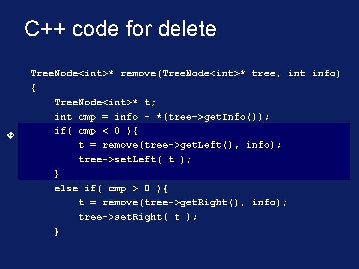 C++ code for delete Tree. Node<int>* remove(Tree. Node<int>* tree, int info) { Tree. Node<int>*