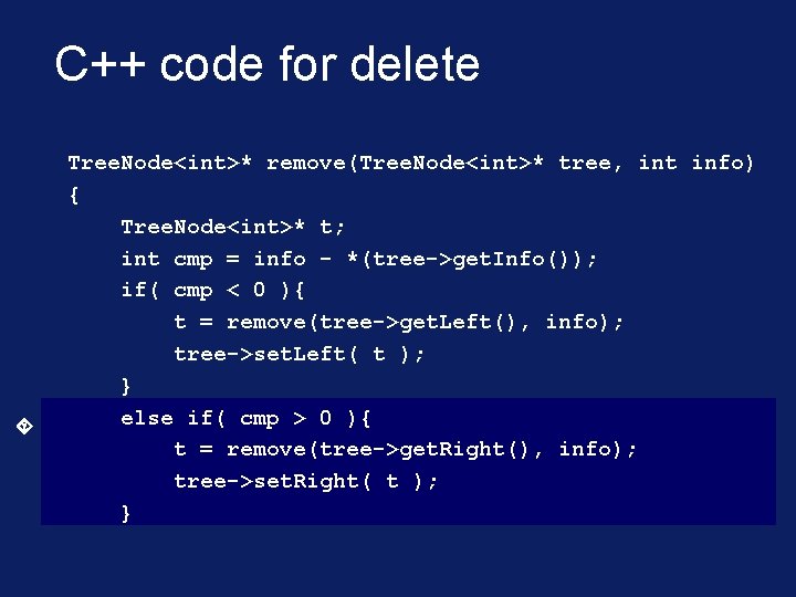 C++ code for delete Tree. Node<int>* remove(Tree. Node<int>* tree, int info) { Tree. Node<int>*