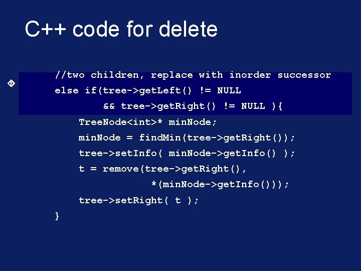 C++ code for delete //two children, replace with inorder successor else if(tree->get. Left() !=