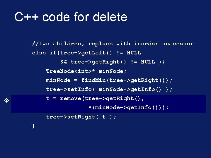 C++ code for delete //two children, replace with inorder successor else if(tree->get. Left() !=