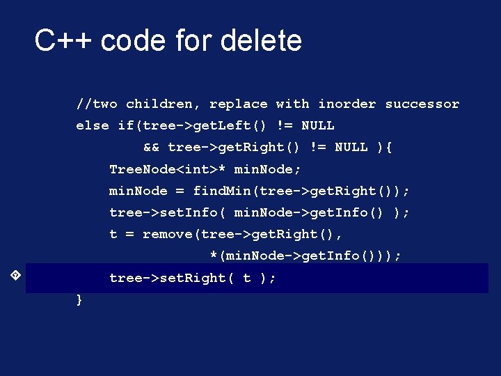 C++ code for delete //two children, replace with inorder successor else if(tree->get. Left() !=