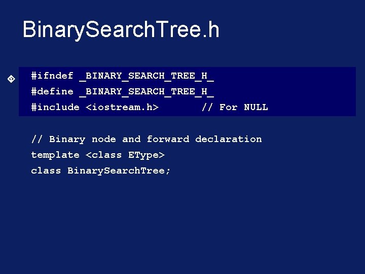 Binary. Search. Tree. h #ifndef _BINARY_SEARCH_TREE_H_ #define _BINARY_SEARCH_TREE_H_ #include <iostream. h> // For NULL