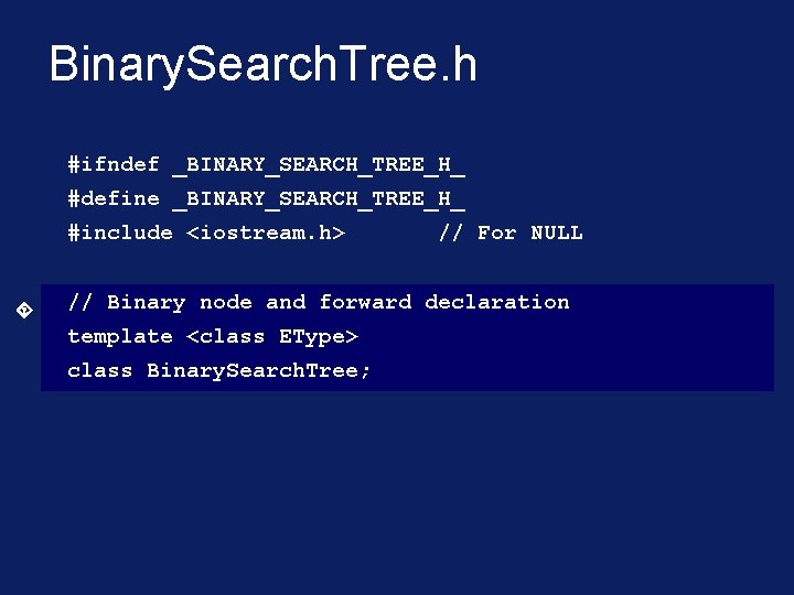 Binary. Search. Tree. h #ifndef _BINARY_SEARCH_TREE_H_ #define _BINARY_SEARCH_TREE_H_ #include <iostream. h> // For NULL