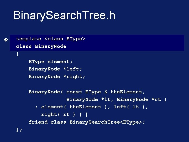 Binary. Search. Tree. h template <class EType> class Binary. Node { EType element; Binary.