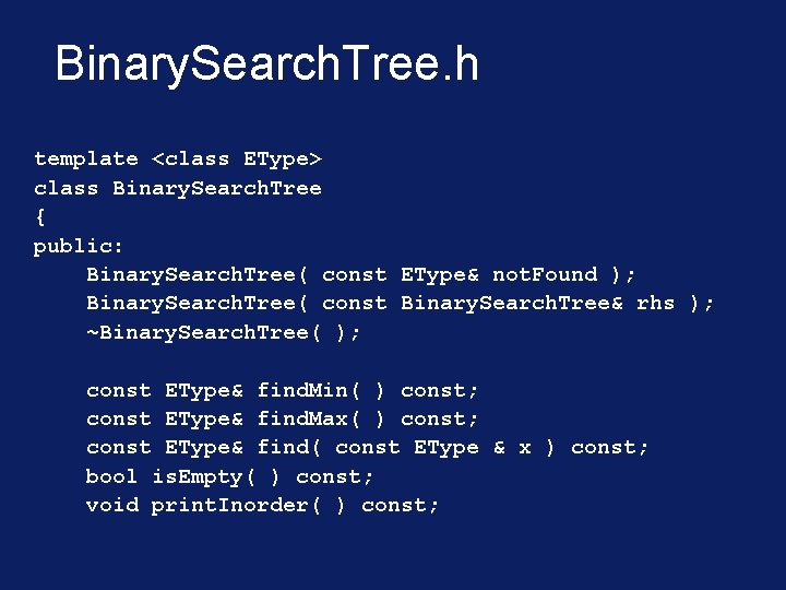 Binary. Search. Tree. h template <class EType> class Binary. Search. Tree { public: Binary.