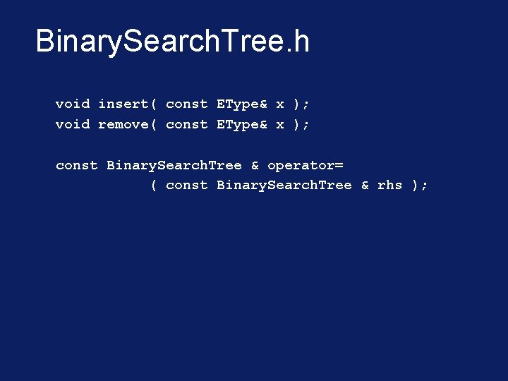 Binary. Search. Tree. h void insert( const EType& x ); void remove( const EType&