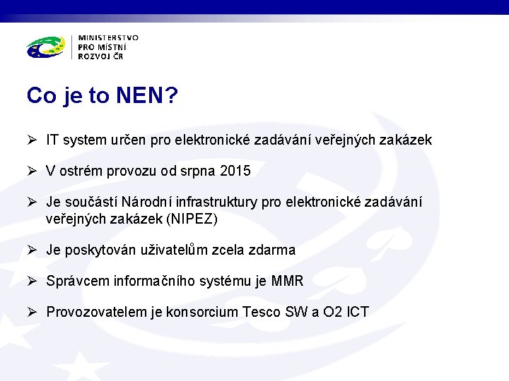 Co je to NEN? Ø IT system určen pro elektronické zadávání veřejných zakázek Ø