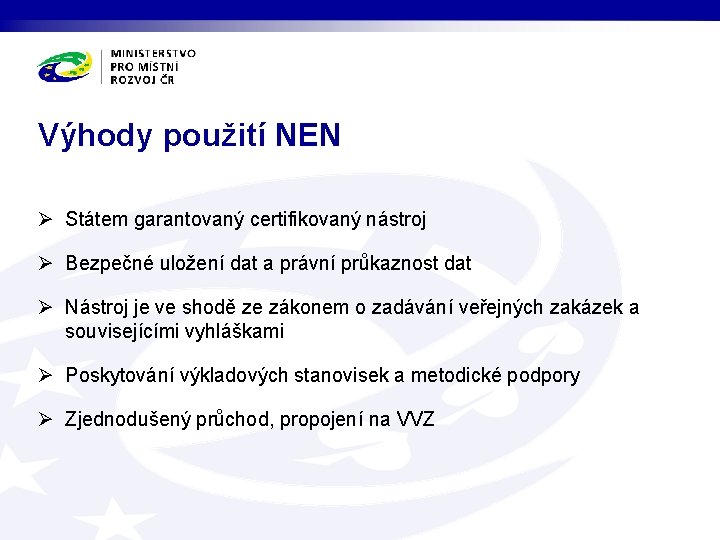 Výhody použití NEN Ø Státem garantovaný certifikovaný nástroj Ø Bezpečné uložení dat a právní