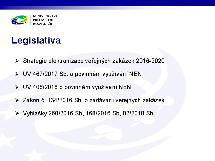 Legislativa Ø Strategie elektronizace veřejných zakázek 2016 -2020 Ø UV 467/2017 Sb. o povinném