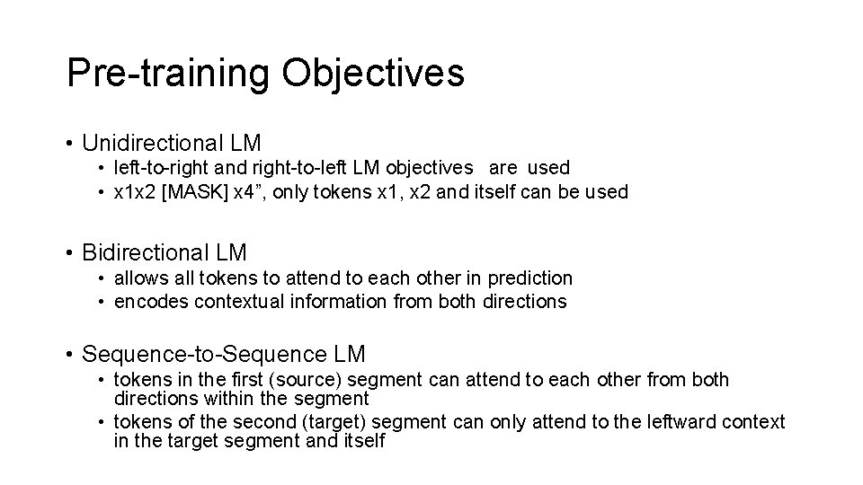 Pre-training Objectives • Unidirectional LM • left-to-right and right-to-left LM objectives are used •