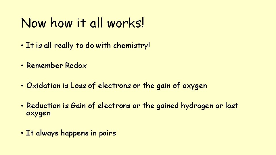 Now how it all works! • It is all really to do with chemistry!